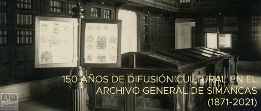 150 anos de difusión cultural no Arquivo Xeral de Simancas (1871-2021)